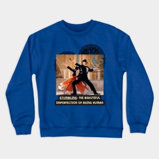 Stumbling: the beautiful imperfection of being HUMAN Crewneck Sweatshirt